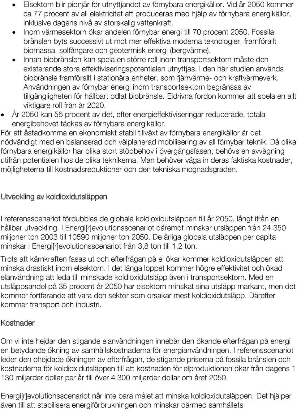 Inom värmesektorn ökar andelen förnybar energi till 70 procent 2050.