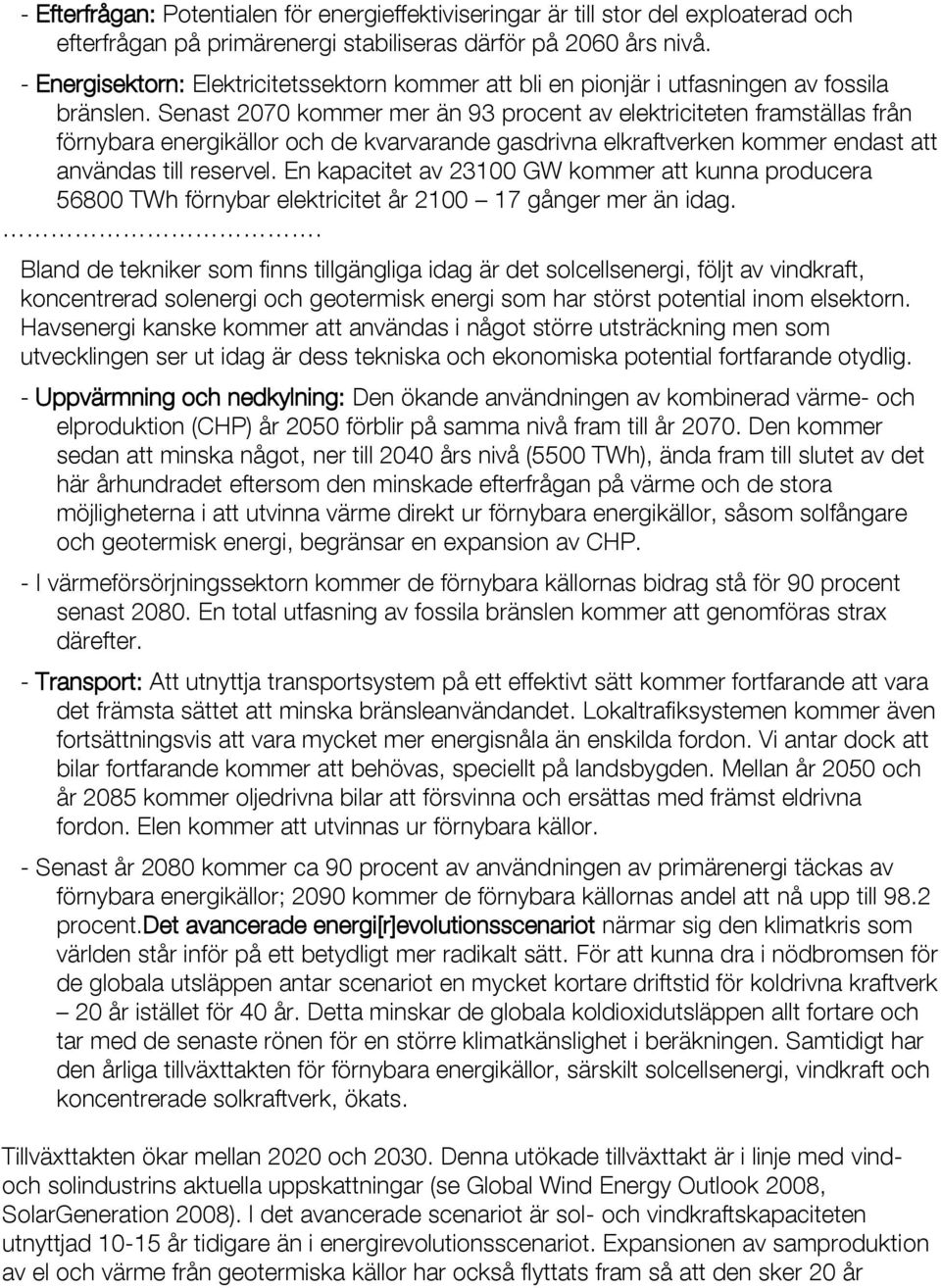 Senast 2070 kommer mer än 93 procent av elektriciteten framställas från förnybara energikällor och de kvarvarande gasdrivna elkraftverken kommer endast att användas till reservel.