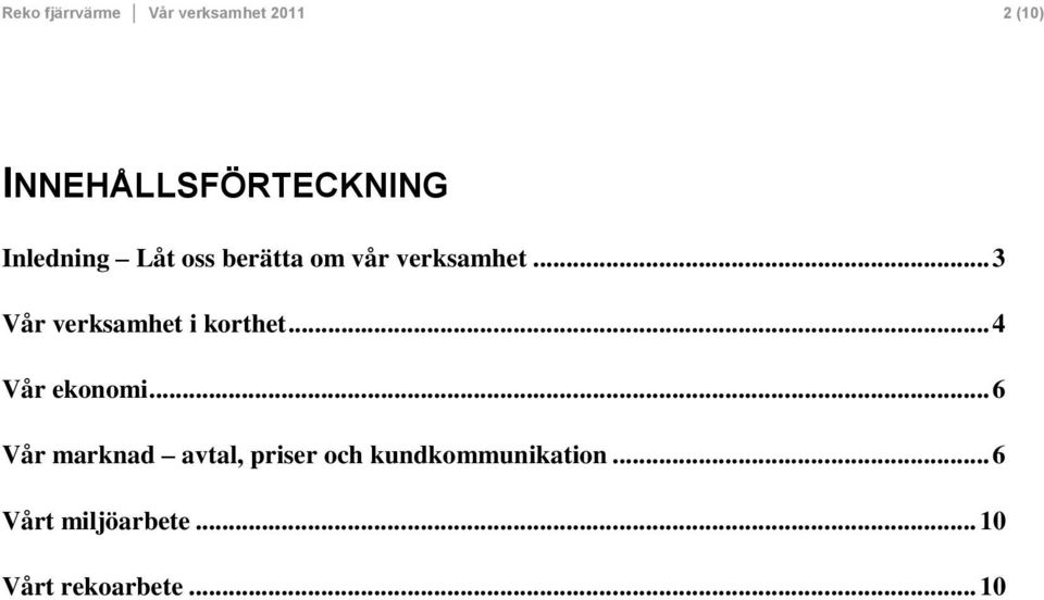 .. 3 Vår verksamhet i korthet... 4 Vår ekonomi.