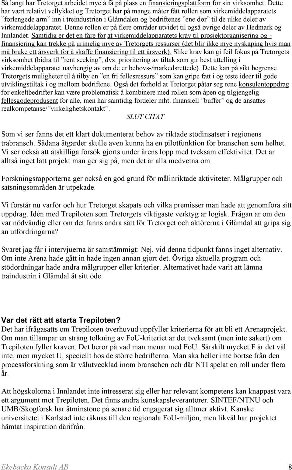 virkemiddelapparatet. Denne rollen er på flere områder utvidet til også øvrige deler av Hedmark og Innlandet.