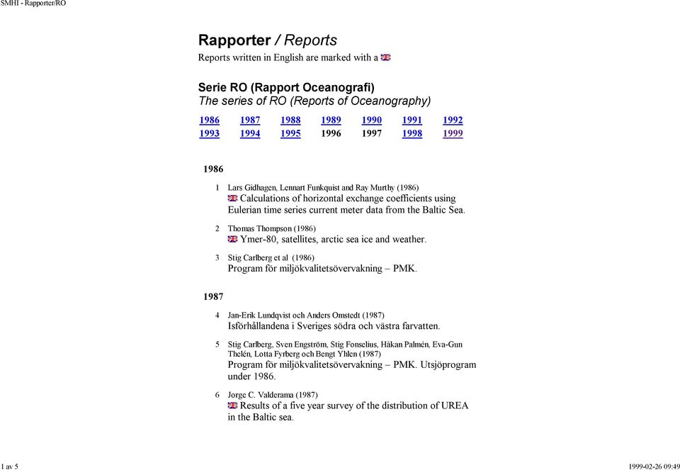 2 Thomas Thompson (1986) Ymer-80, satellites, arctic sea ice and weather. 3 Stig Carlberg et al (1986) Program för miljökvalitetsövervakning PMK.