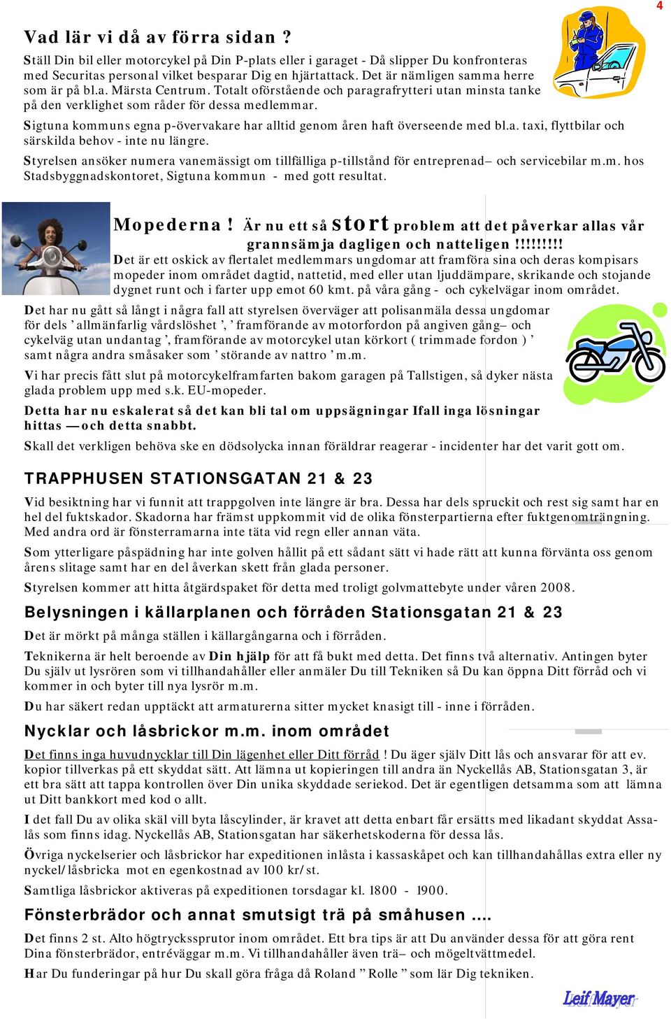 Sigtuna kommuns egna p-övervakare har alltid genom åren haft överseende med bl.a. taxi, flyttbilar och särskilda behov - inte nu längre.