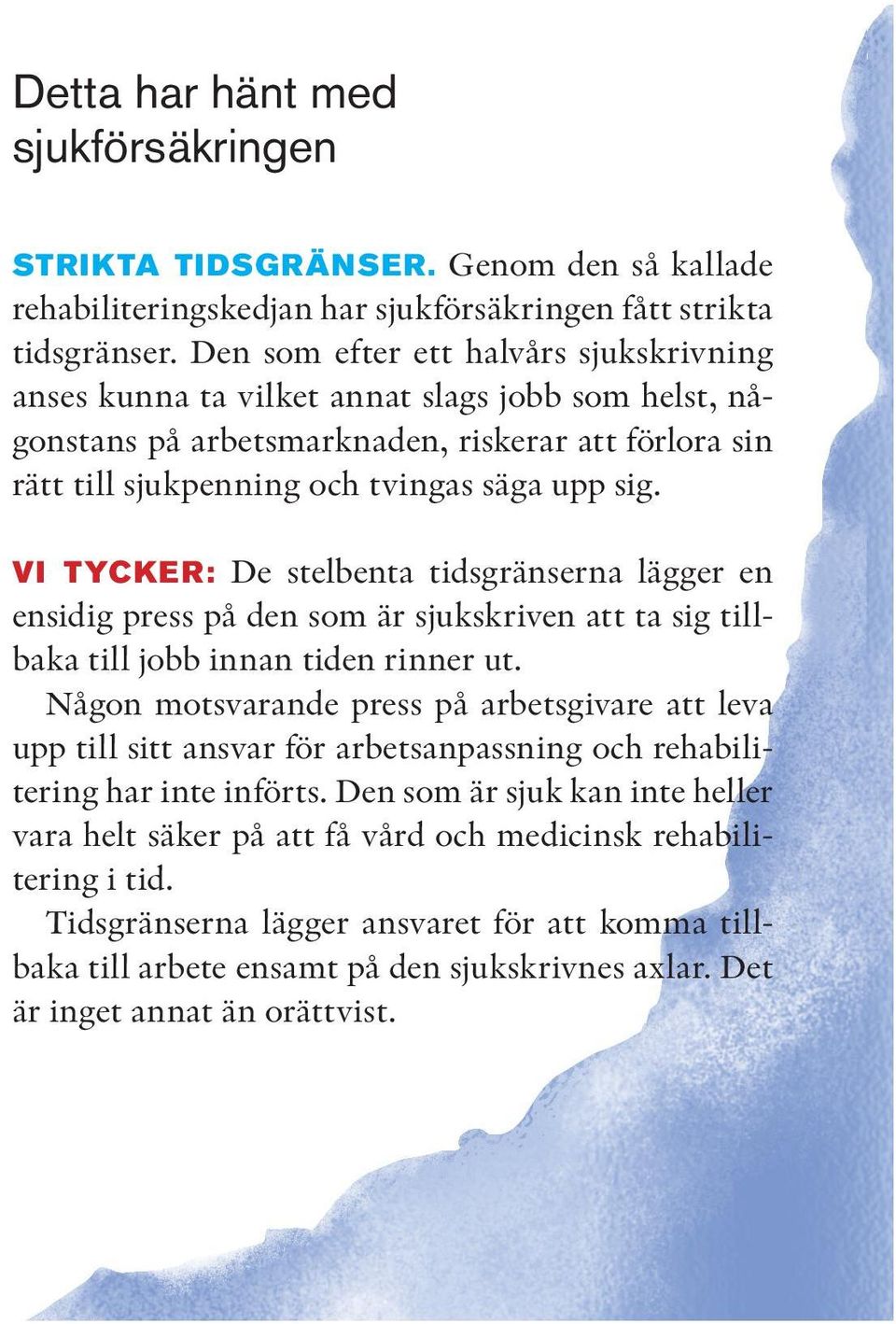 VI TYCKER: De stelbenta tidsgränserna lägger en ensidig press på den som är sjukskriven att ta sig tillbaka till jobb innan tiden rinner ut.