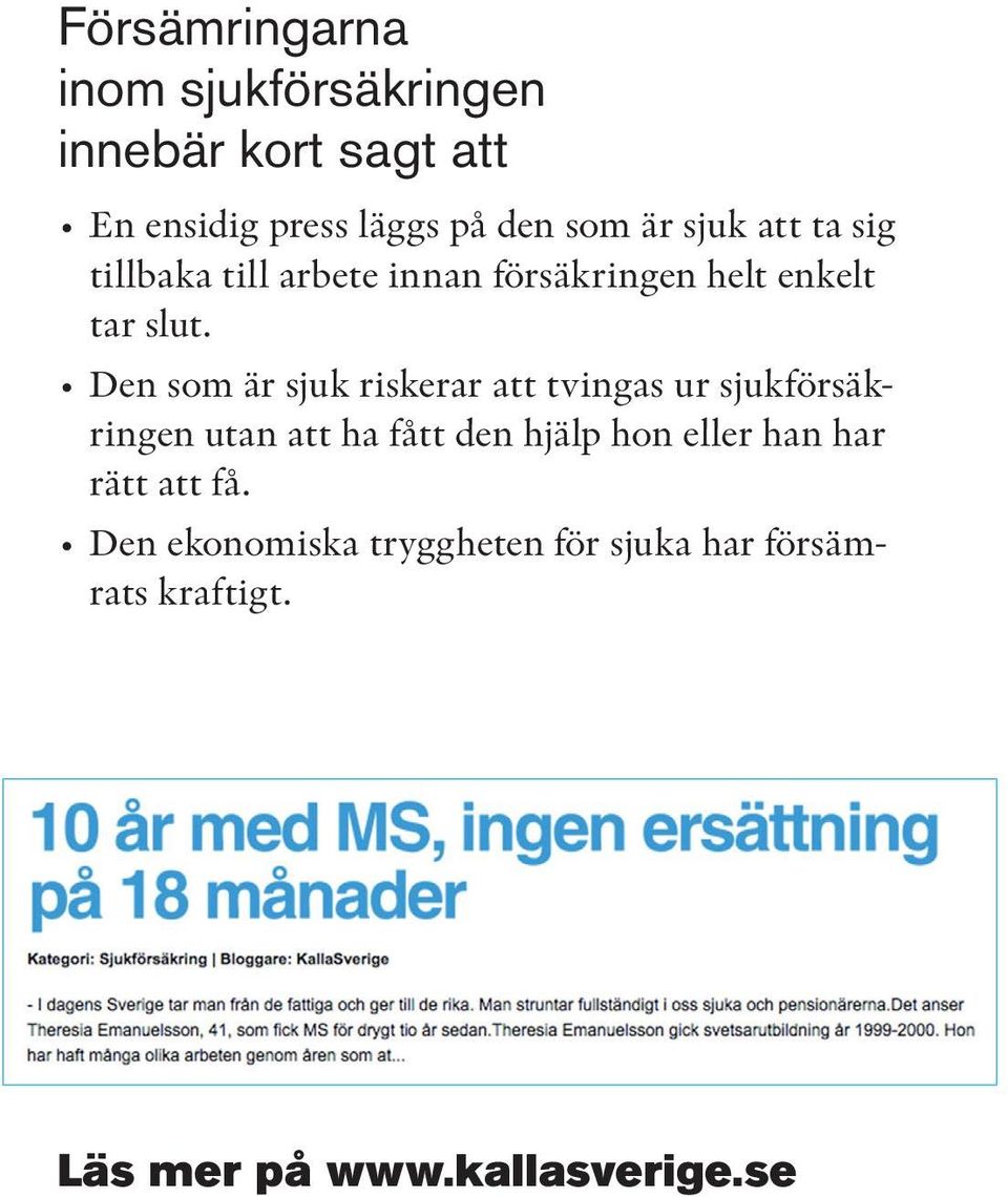 Den som är sjuk riskerar att tvingas ur sjukförsäkringen utan att ha fått den hjälp hon eller