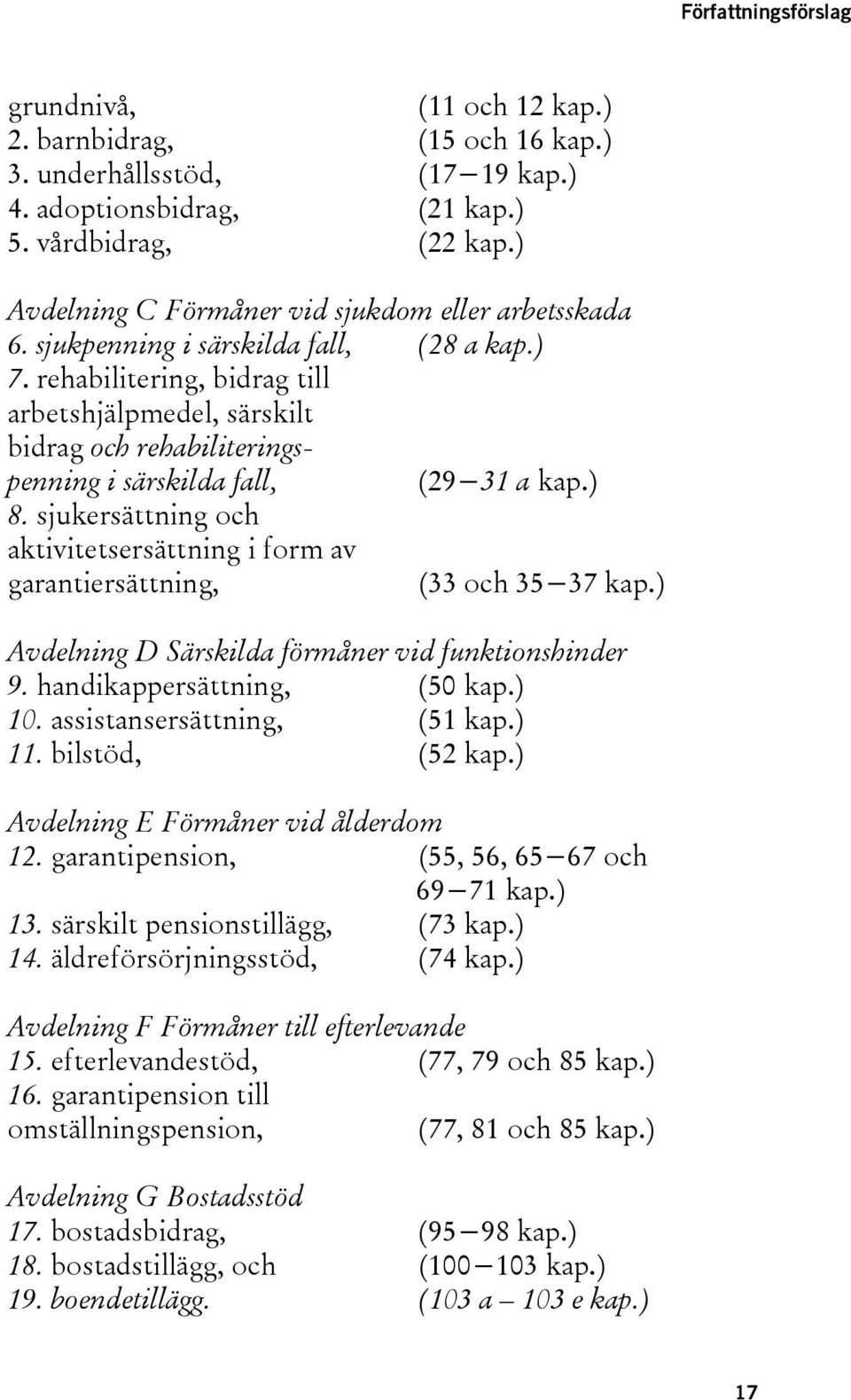 rehabilitering, bidrag till arbetshjälpmedel, särskilt bidrag och rehabiliteringspenning i särskilda fall, (29 31 a kap.) 8.