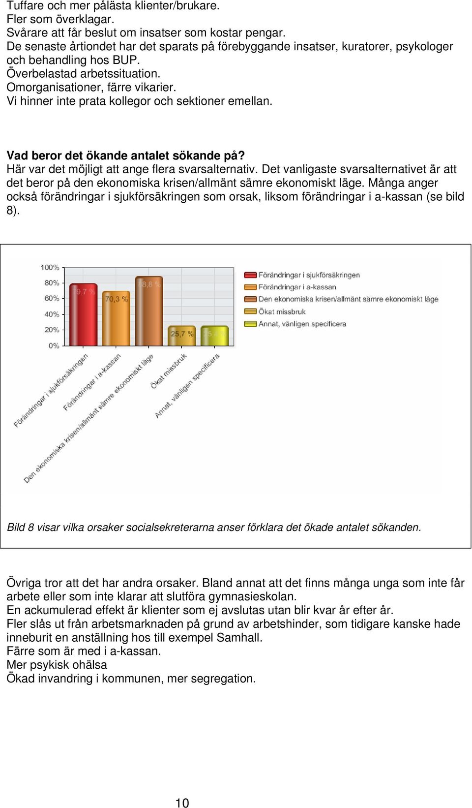 Vi hinner inte prata kollegor och sektioner emellan. Vad beror det ökande antalet sökande på? Här var det möjligt att ange flera svarsalternativ.