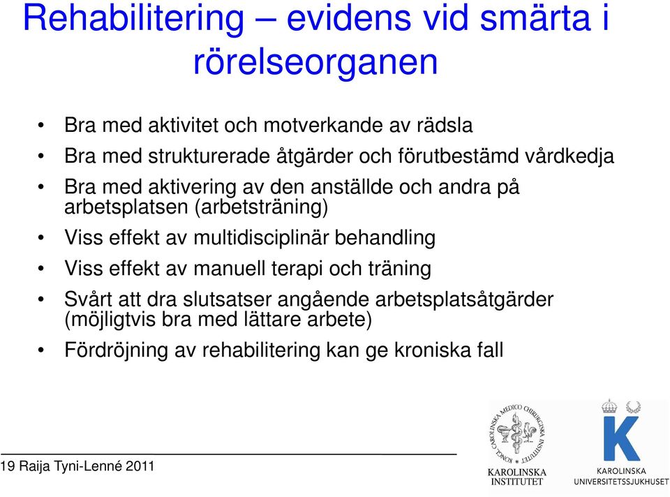 effekt av multidisciplinär behandling Viss effekt av manuell terapi och träning Svårt att dra slutsatser angående