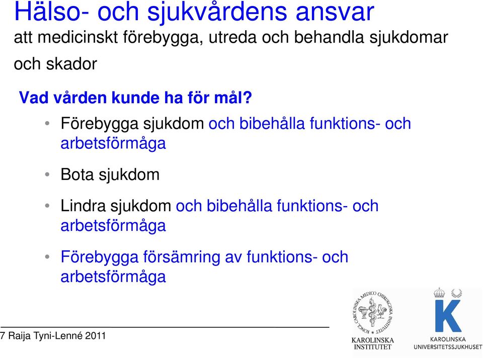Förebygga sjukdom och bibehålla funktions- och arbetsförmåga Bota sjukdom Lindra