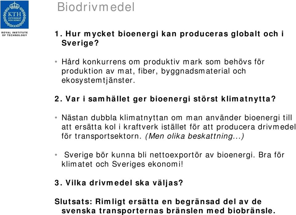 Var i samhället ger bioenergi störst klimatnytta?