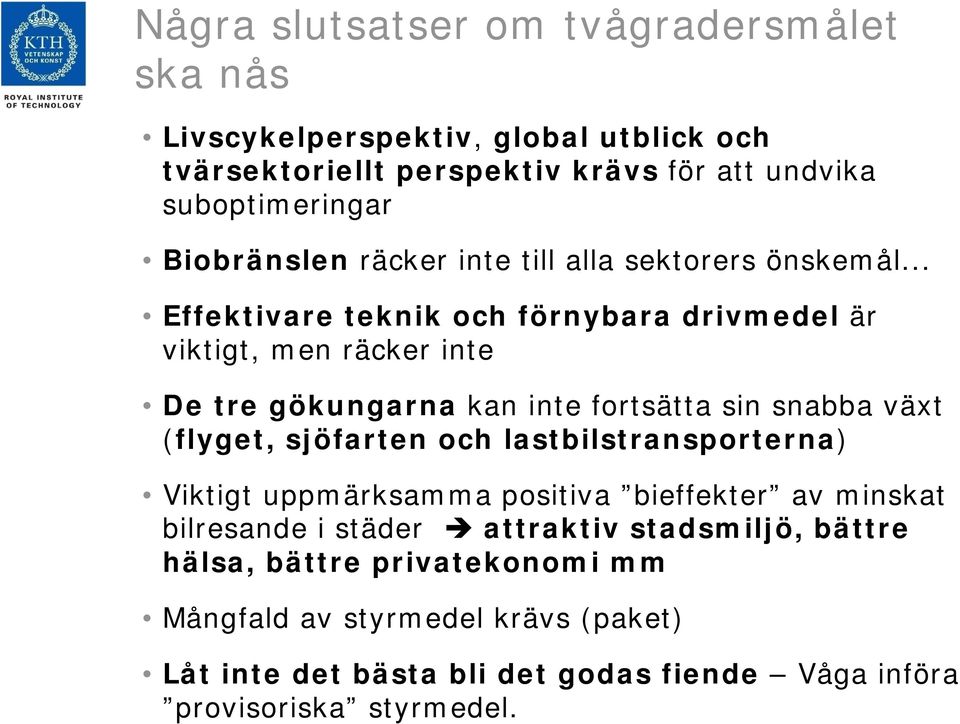 Biobränslen räcker inte till alla sektorers önskemål.
