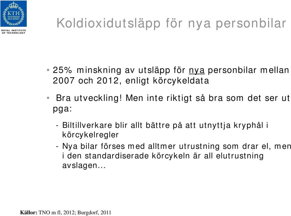 Men inte riktigt så bra som det ser ut pga: - Biltillverkare blir allt bättre på att utnyttja kryphål i