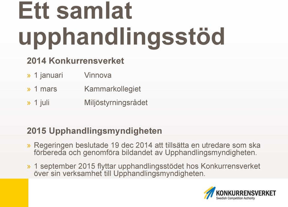 tillsätta en utredare som ska förbereda och genomföra bildandet av Upphandlingsmyndigheten.