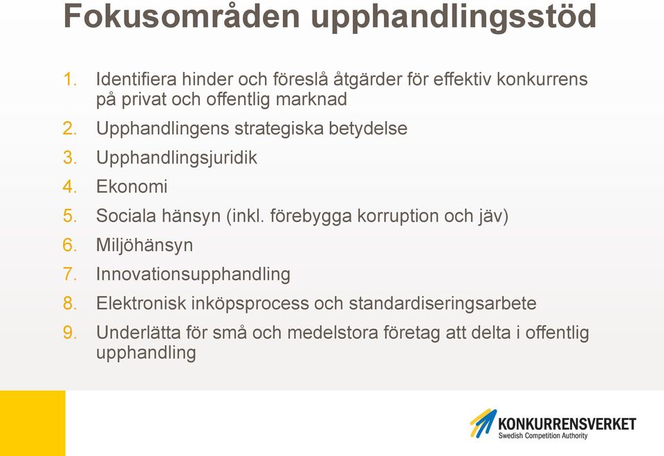 Upphandlingens strategiska betydelse 3. Upphandlingsjuridik 4. Ekonomi 5. Sociala hänsyn (inkl.