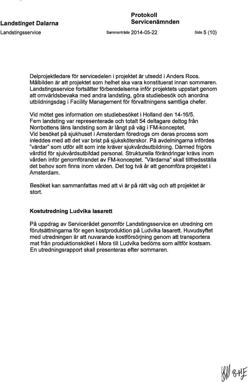 Landstingsservice fortsätter förberedelserna inför projektets uppstart genom att omvärldsbevaka med andra landsting, göra studiebesök och anordna utbildningsdag i Facility Management för