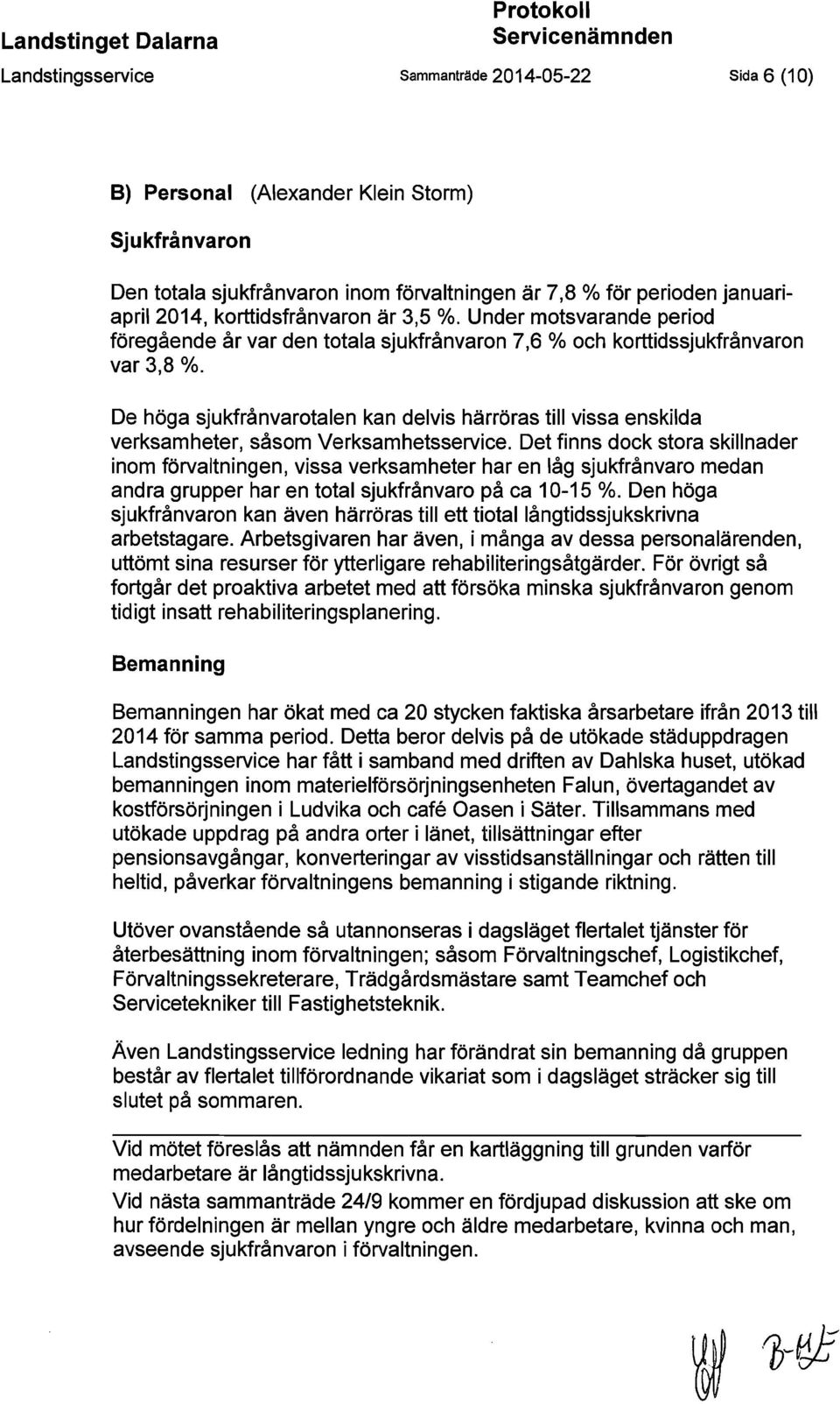 De höga sjukfrånvarotalen kan delvis härröras till vissa enskilda verksamheter, såsom Verksamhetsservice.
