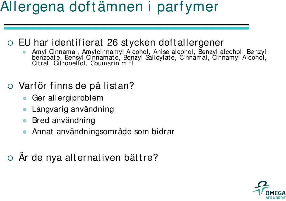 Salicylate, Cinnamal, Cinnamyl Alcohol, Citral, Citronellol, Coumarin m fl Varför finns de på listan?