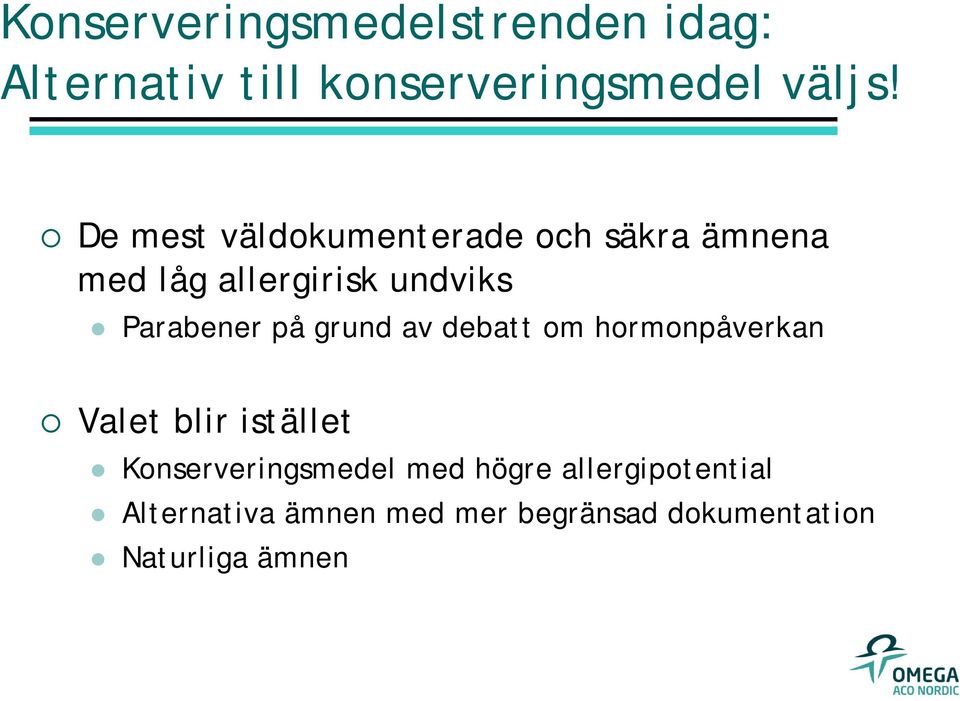 på grund av debatt om hormonpåverkan Valet blir istället Konserveringsmedel med