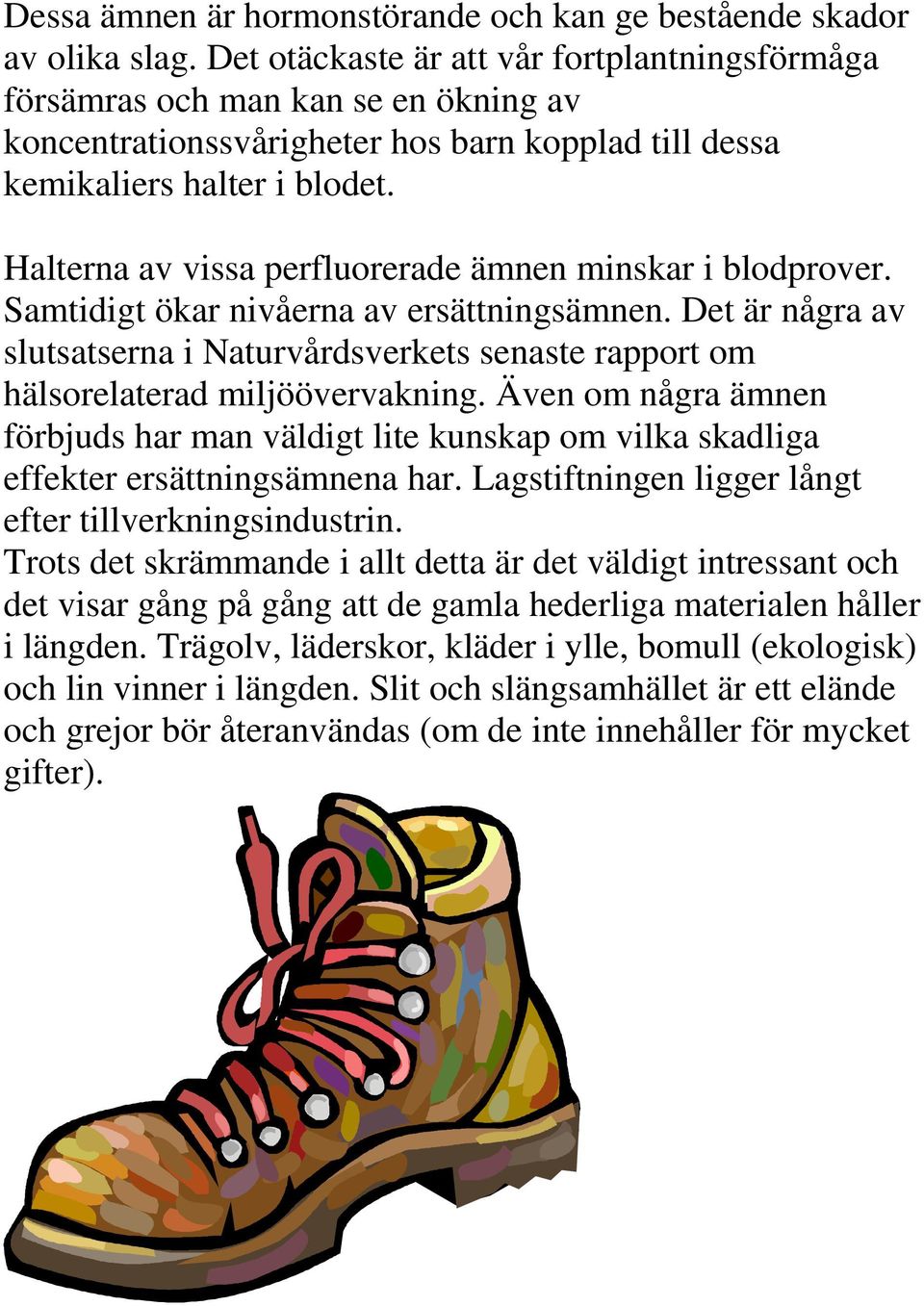 Halterna av vissa perfluorerade ämnen minskar i blodprover. Samtidigt ökar nivåerna av ersättningsämnen.