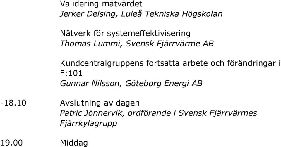 AB Kundcentralgruppens fortsatta arbete och förändringar i F:101