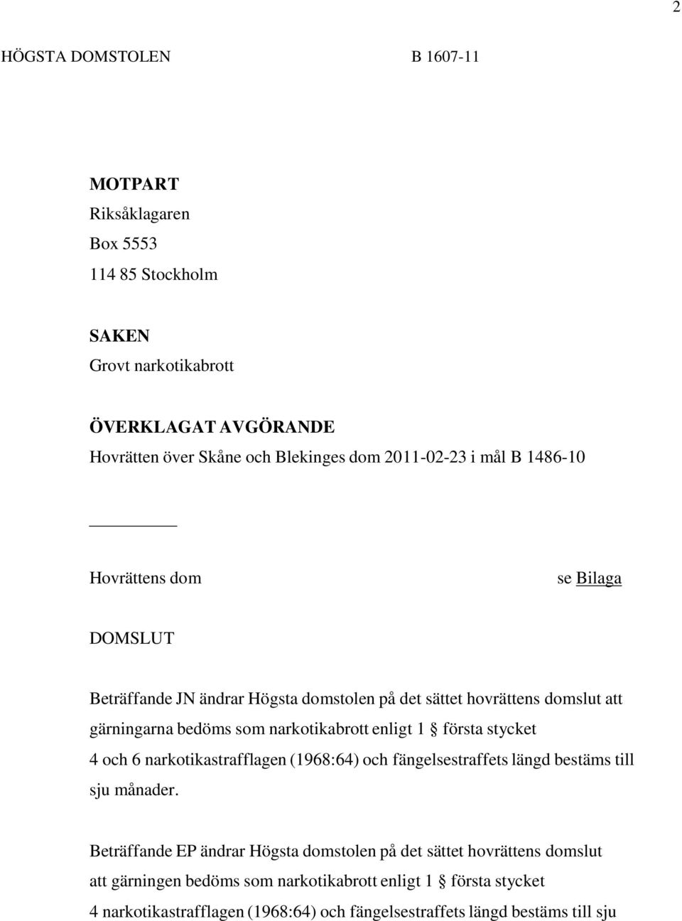 enligt 1 första stycket 4 och 6 narkotikastrafflagen (1968:64) och fängelsestraffets längd bestäms till sju månader.