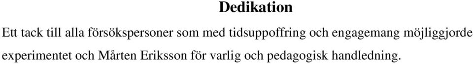 och engagemang möjliggjorde experimentet