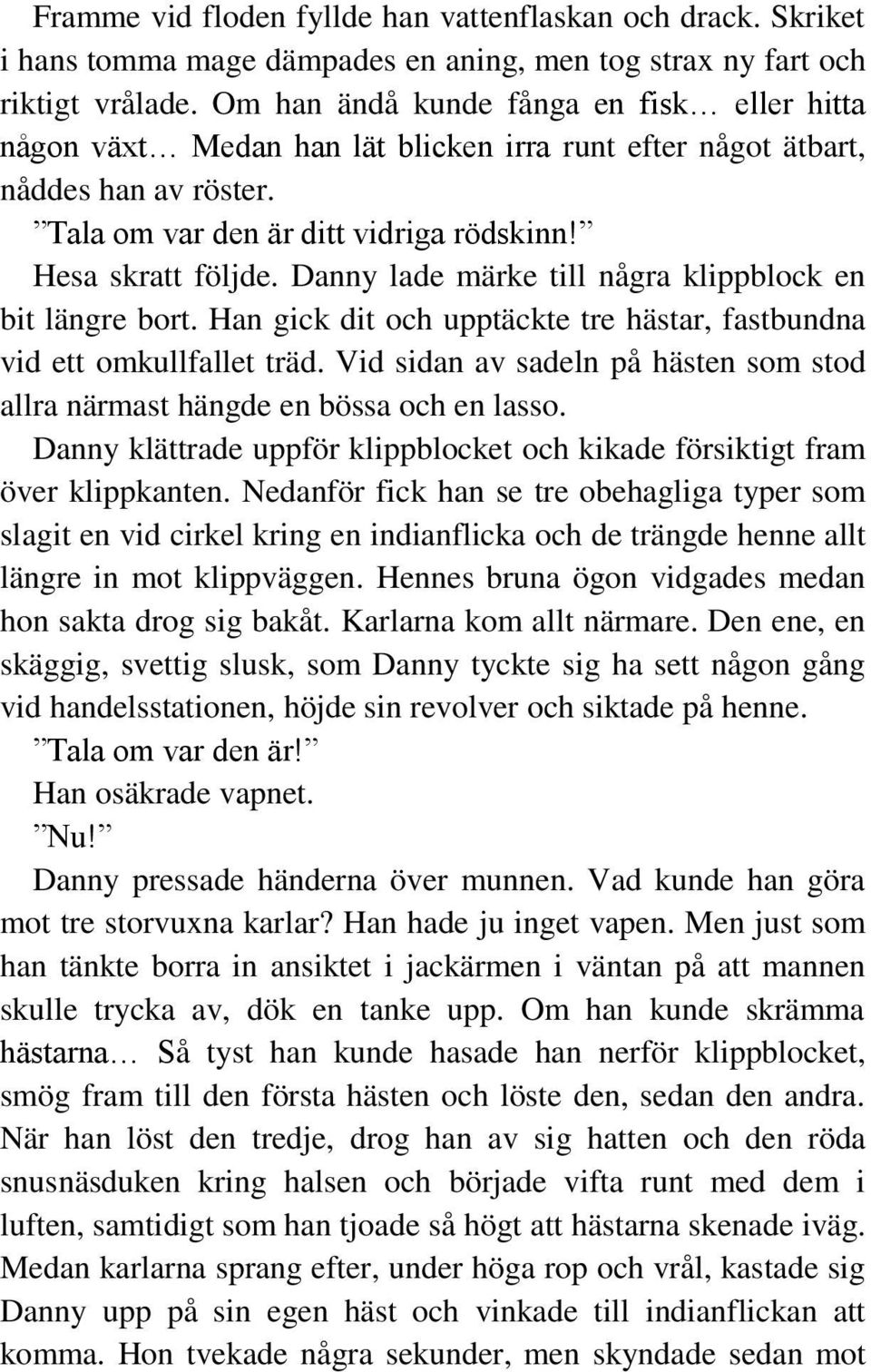 Danny lade märke till några klippblock en bit längre bort. Han gick dit och upptäckte tre hästar, fastbundna vid ett omkullfallet träd.