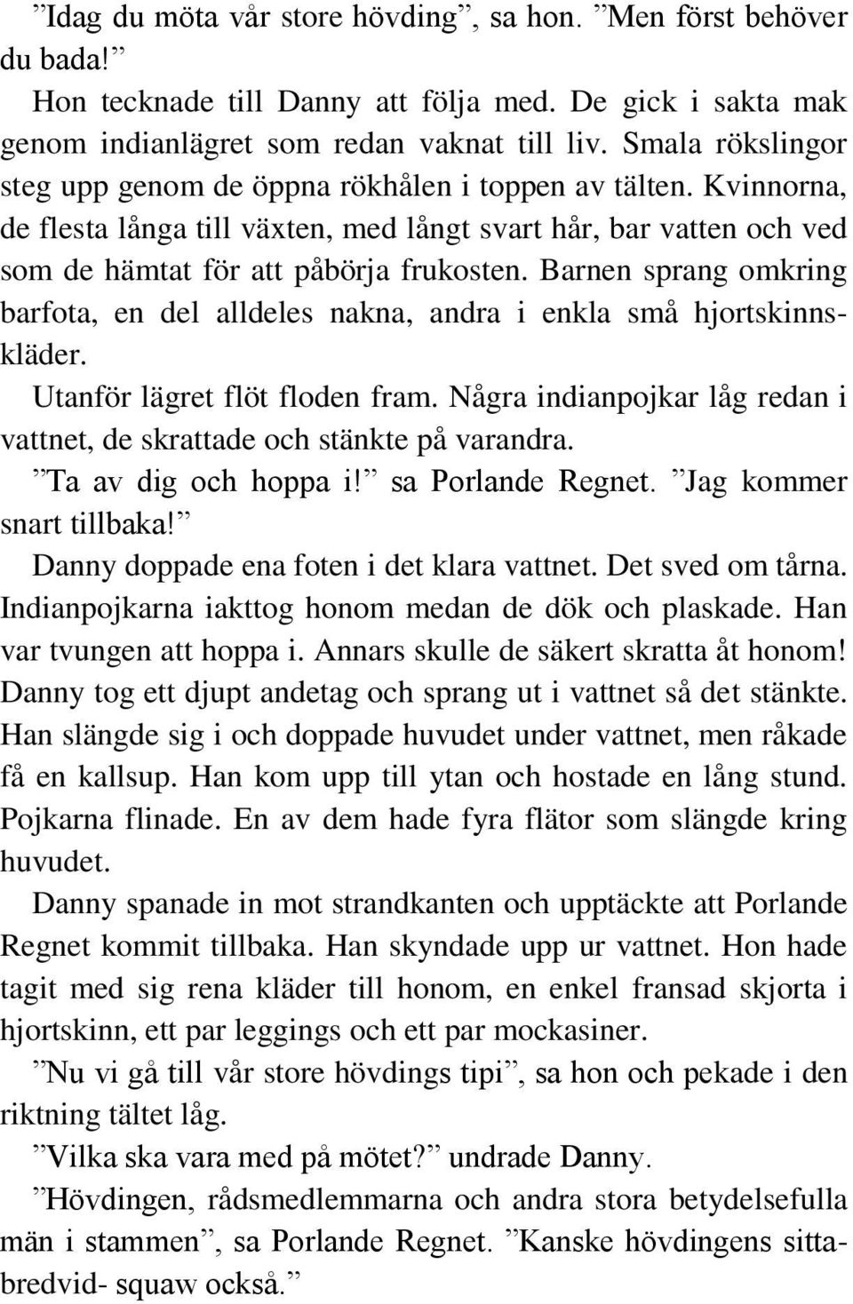 Barnen sprang omkring barfota, en del alldeles nakna, andra i enkla små hjortskinnskläder. Utanför lägret flöt floden fram.