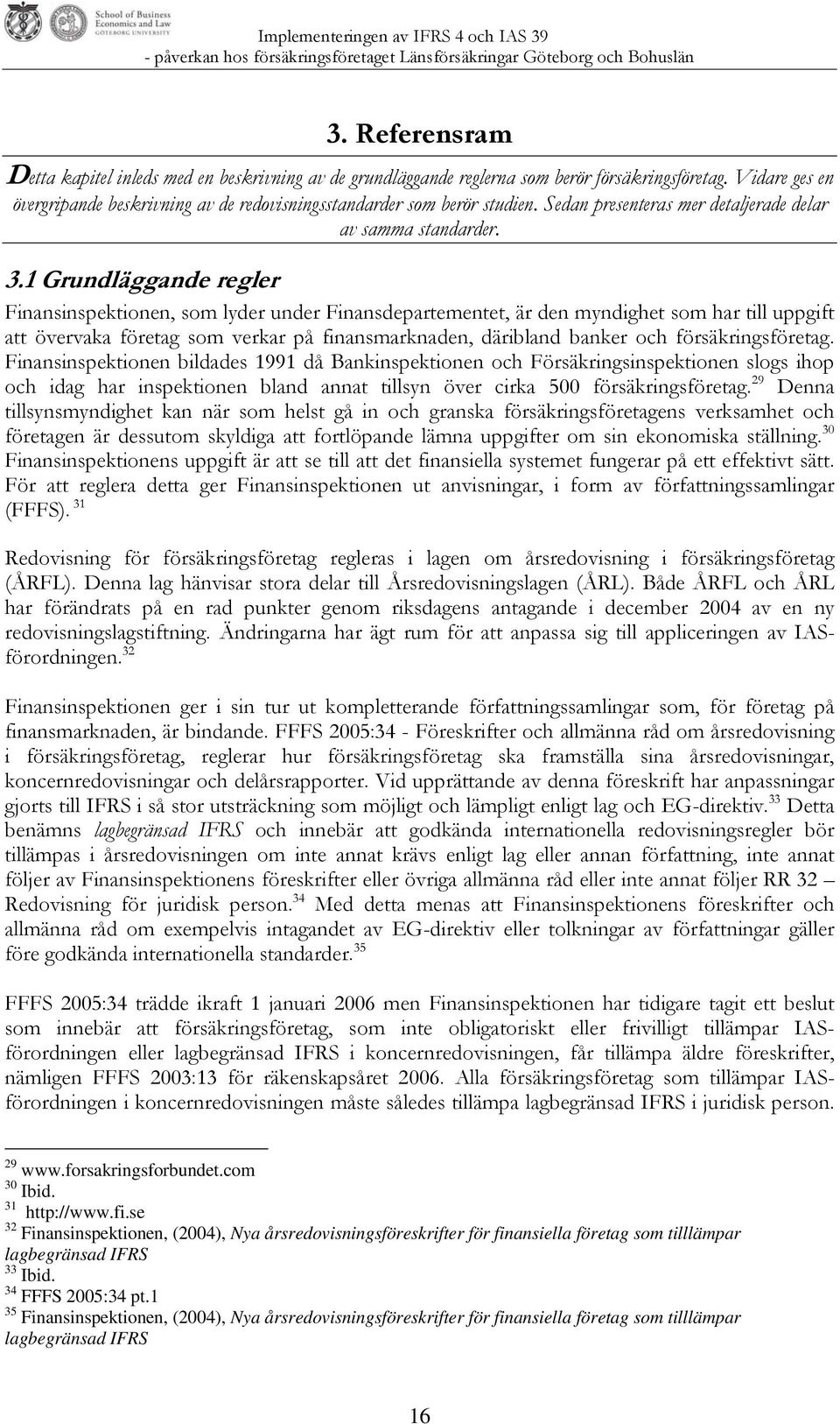 1 Grundläggande regler Finansinspektionen, som lyder under Finansdepartementet, är den myndighet som har till uppgift att övervaka företag som verkar på finansmarknaden, däribland banker och