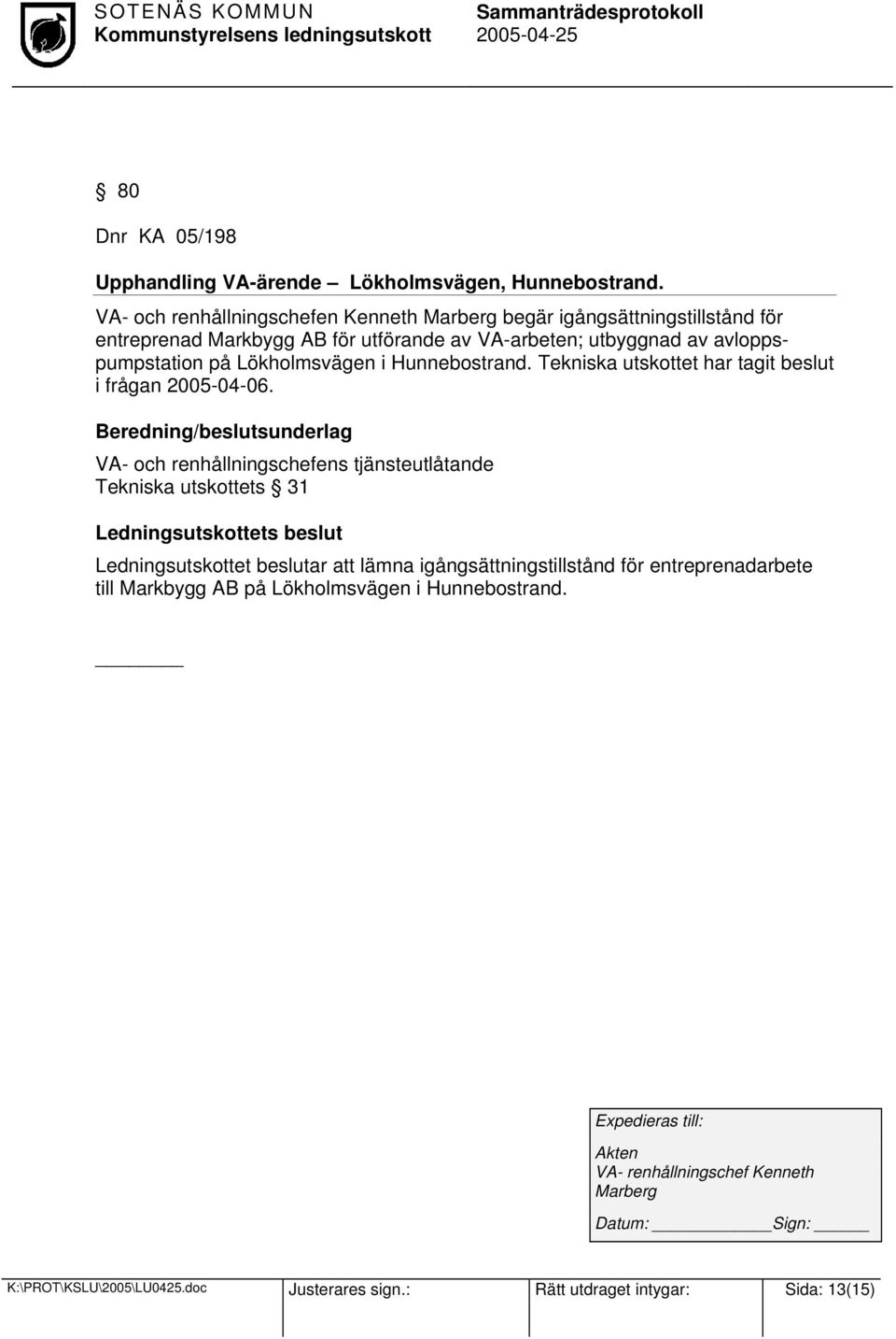 avloppspumpstation på Lökholmsvägen i Hunnebostrand. Tekniska utskottet har tagit beslut i frågan 2005-04-06.