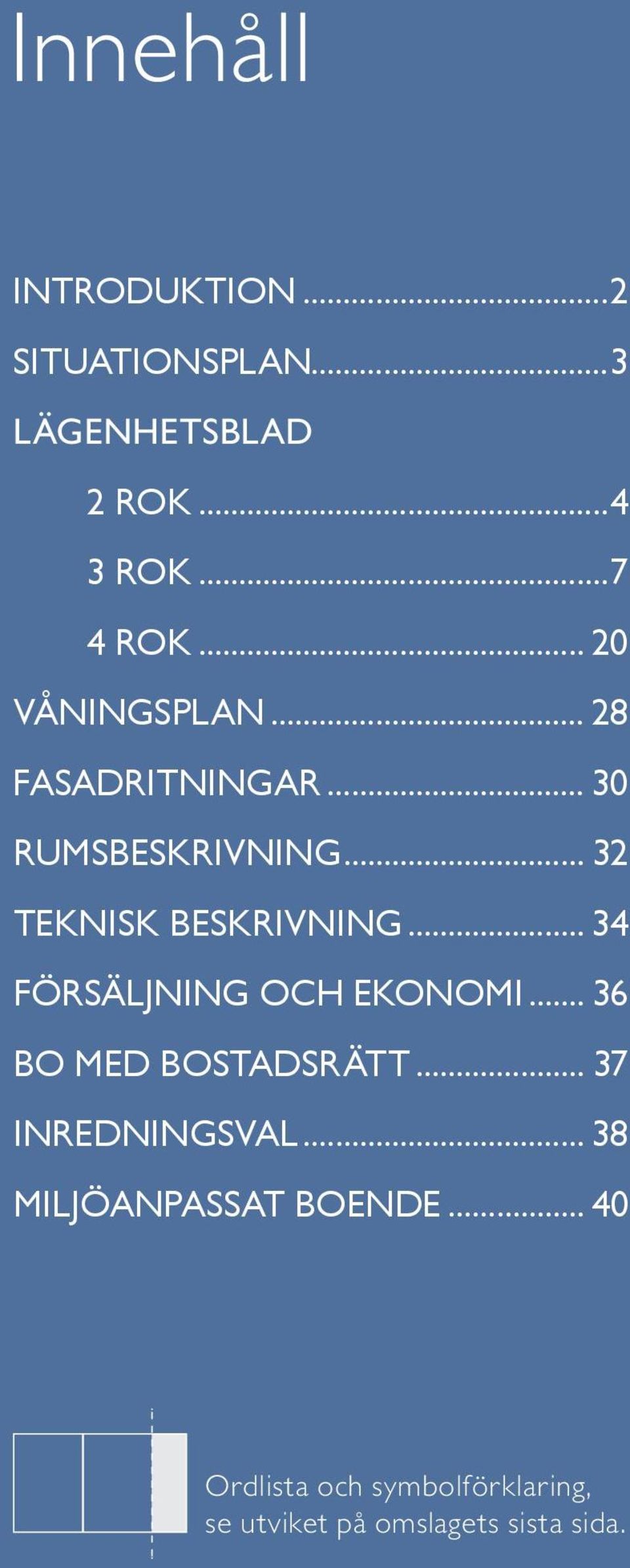 .. Försäljning och ekonomi... 6 Bo med bostadsrätt... 7 inredningsval.