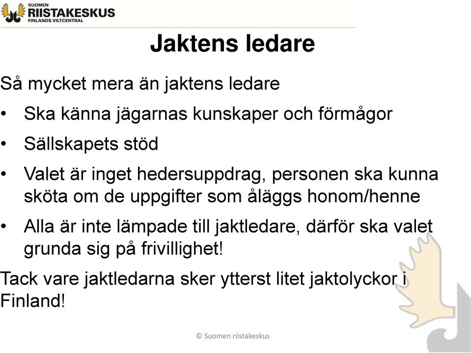 uppgifter som åläggs honom/henne Alla är inte lämpade till jaktledare, därför ska