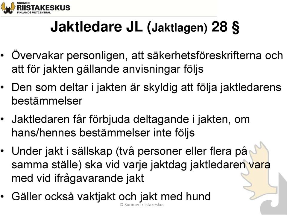 förbjuda deltagande i jakten, om hans/hennes bestämmelser inte följs Under jakt i sällskap (två personer eller
