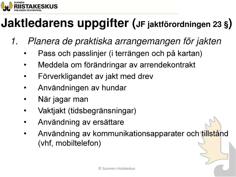 Meddela om förändringar av arrendekontrakt Förverkligandet av jakt med drev Användningen av