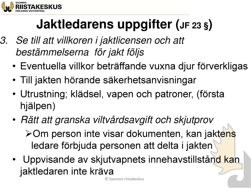 förverkligas Till jakten hörande säkerhetsanvisningar Utrustning; klädsel, vapen och patroner, (första hjälpen) Rätt