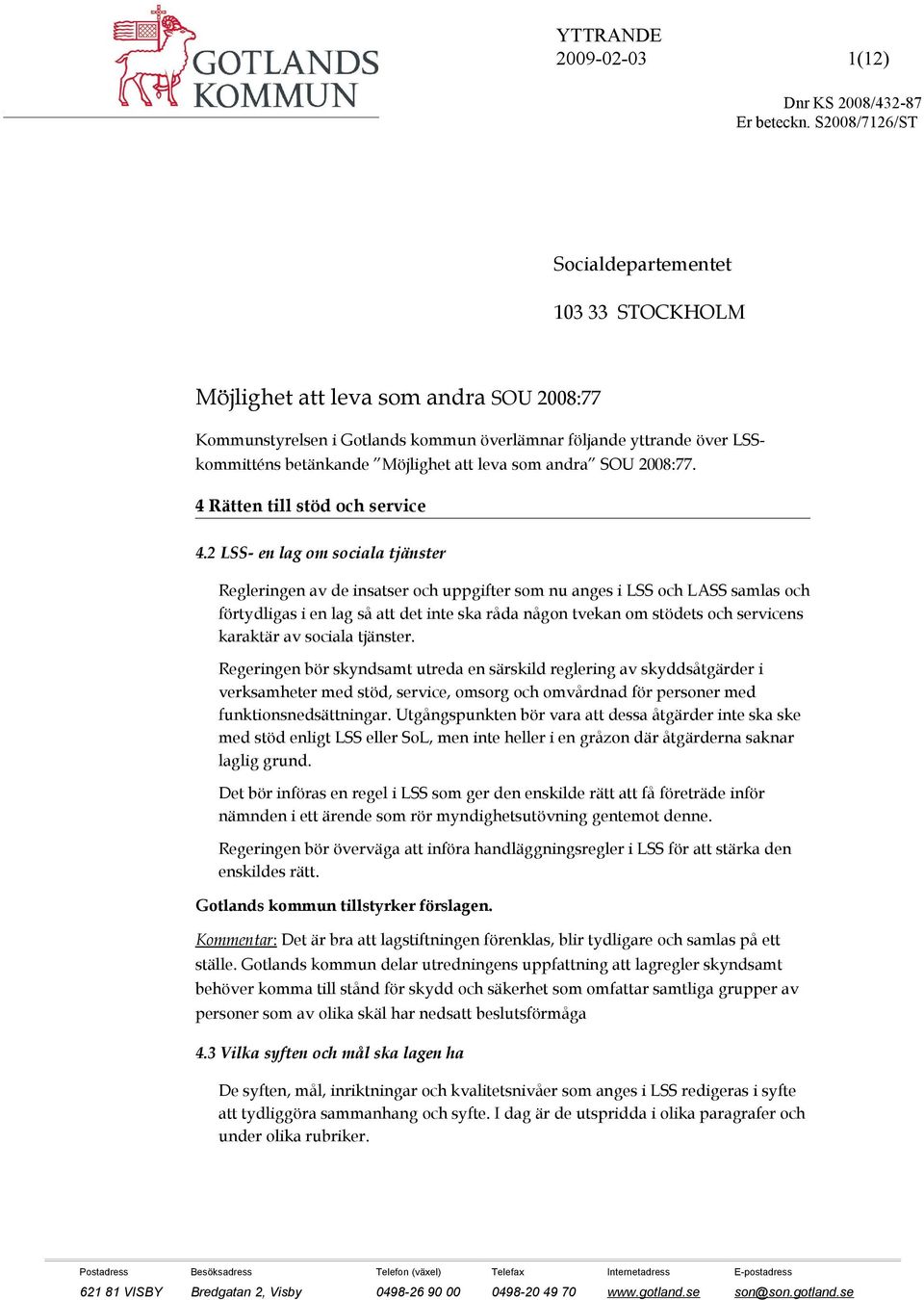 leva som andra SOU 2008:77. 4 Rätten till stöd och service 4.