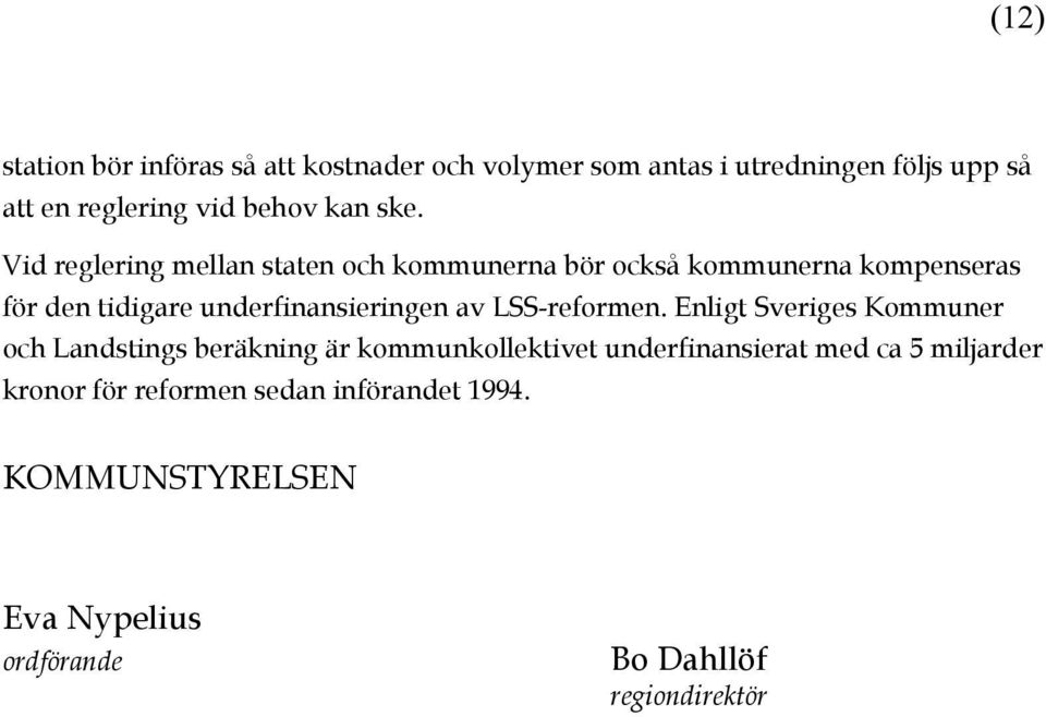 underfinansieringen av LSS-reformen.