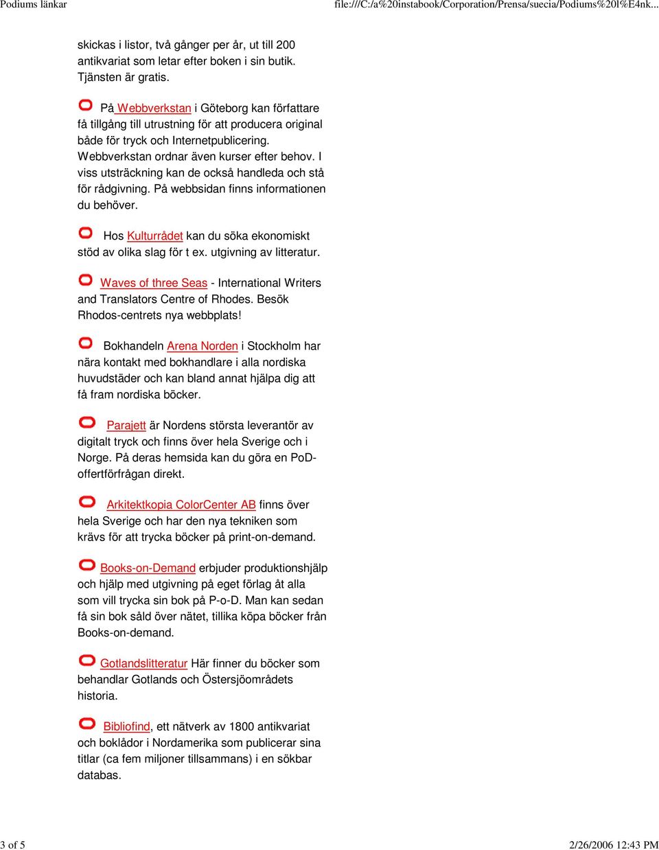 I viss utsträckning kan de också handleda och stå för rådgivning. På webbsidan finns informationen du behöver. Hos Kulturrådet kan du söka ekonomiskt stöd av olika slag för t ex.