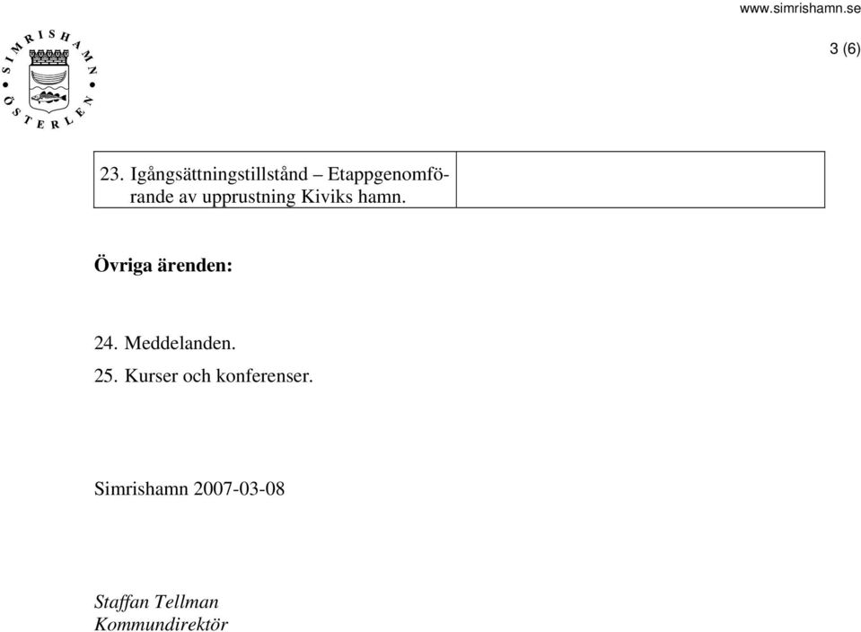 upprustning Kiviks hamn. Övriga ärenden: 24.