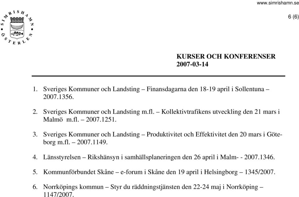 Sveriges Kommuner och Landsting Produktivitet och Effektivitet den 20 mars i Göteborg m.fl. 2007.1149. 4.