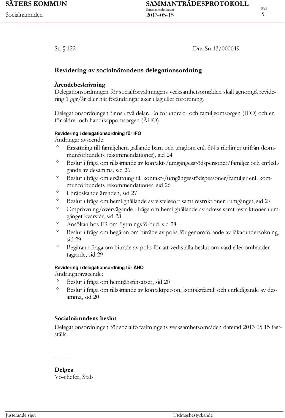 Revidering i delegationsordning för IFO Ändringar avseende: Ersättning till familjehem gällande barn och ungdom enl.