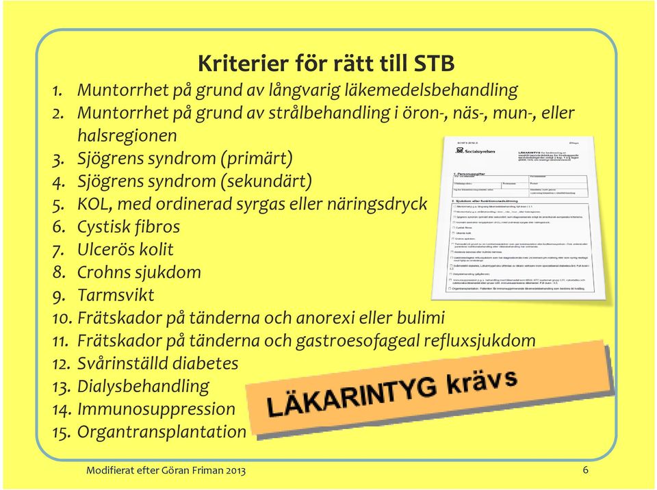 KOL, med ordinerad syrgas eller näringsdryck 6. Cystisk fibros 7. Ulcerös kolit 8. Crohns sjukdom 9. Tarmsvikt 10.