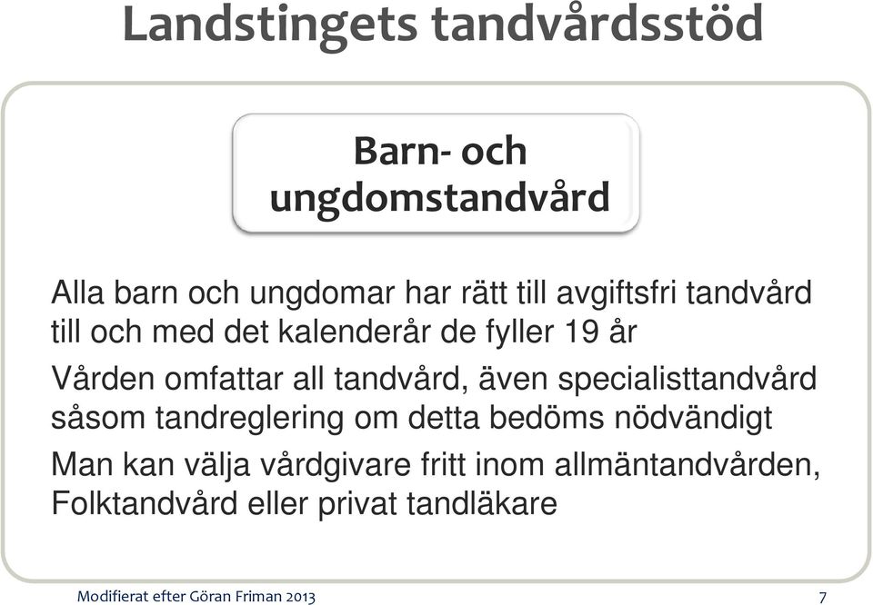 specialisttandvård såsom tandreglering om detta bedöms nödvändigt Man kan välja