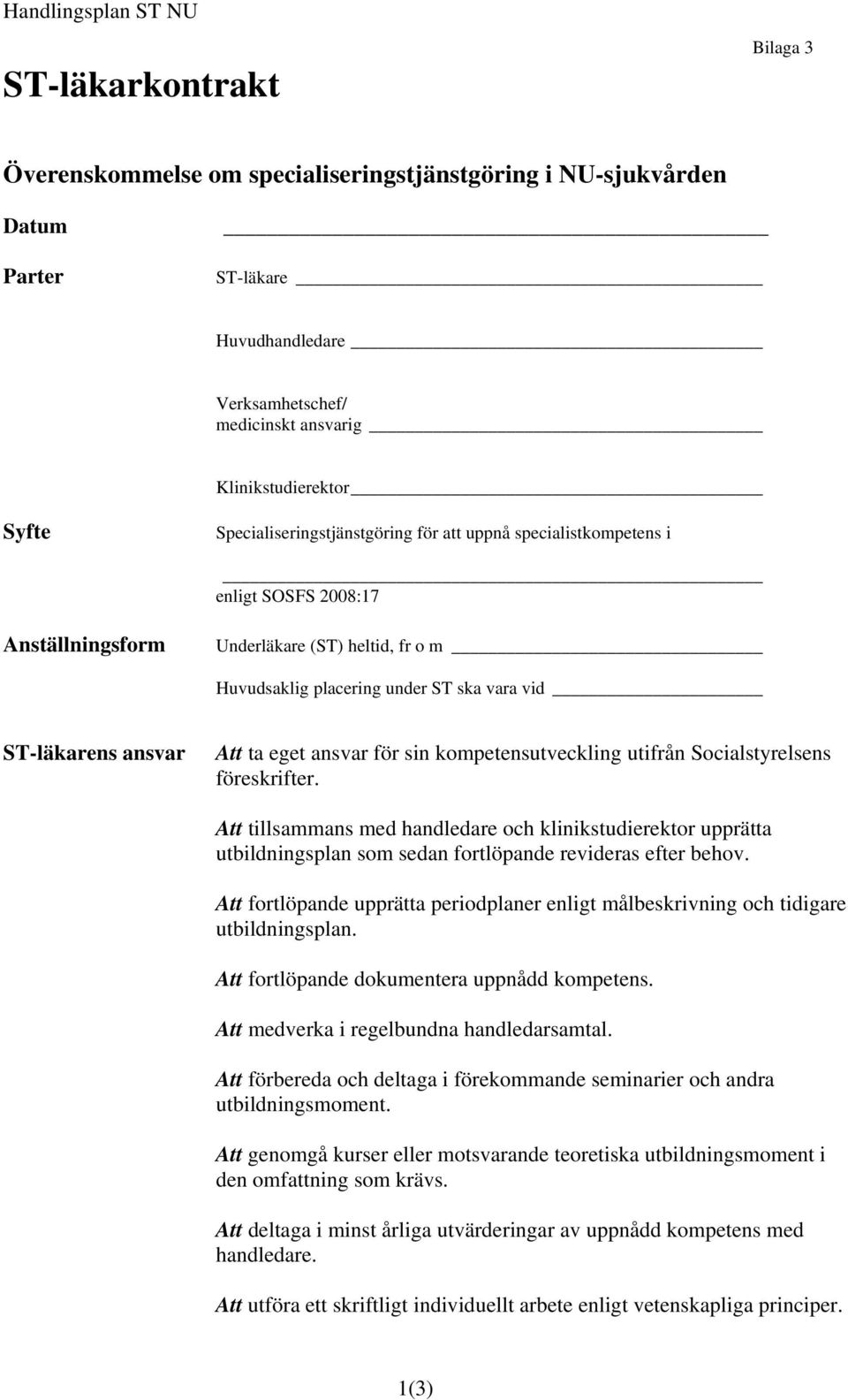 Att ta eget ansvar för sin kompetensutveckling utifrån Socialstyrelsens föreskrifter.