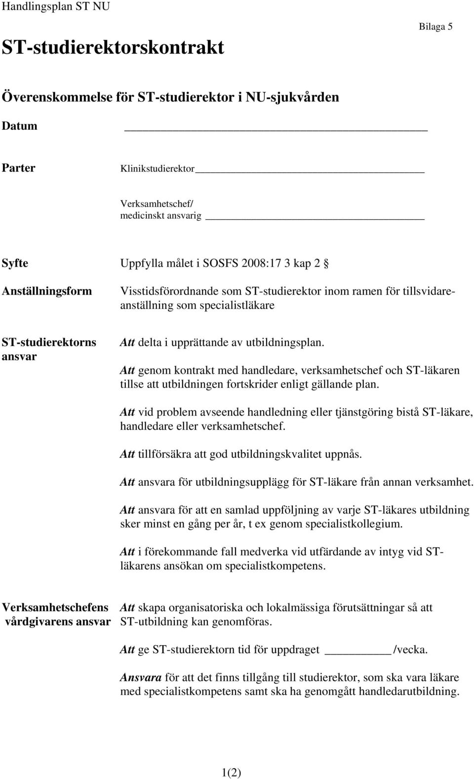 Att genom kontrakt med handledare, verksamhetschef och ST-läkaren tillse att utbildningen fortskrider enligt gällande plan.