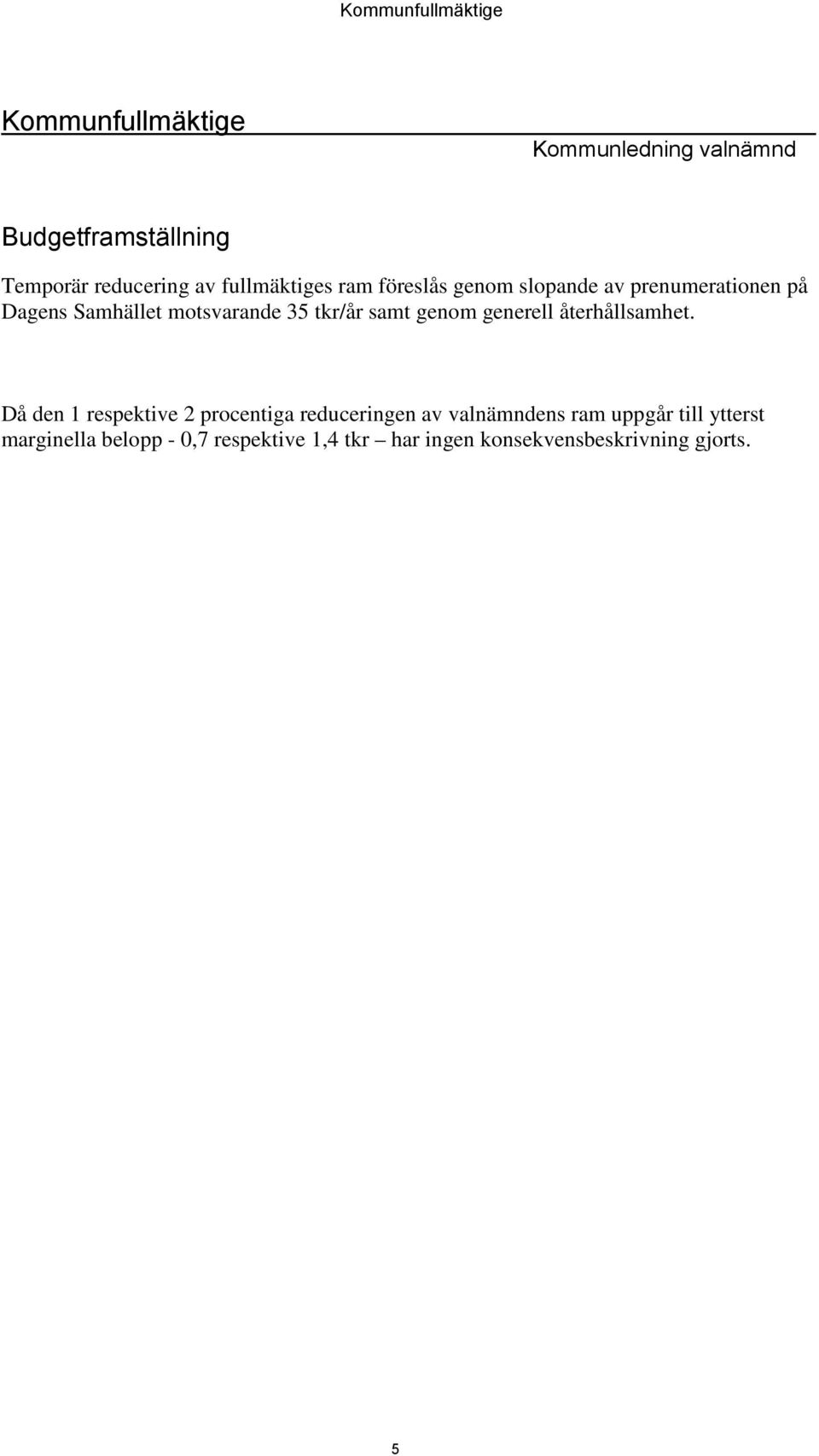 samt genom generell återhållsamhet.