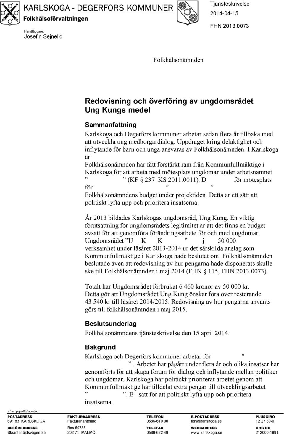 Uppdraget kring delaktighet och inflytande för barn och unga ansvaras av Folkhälsonämnden.