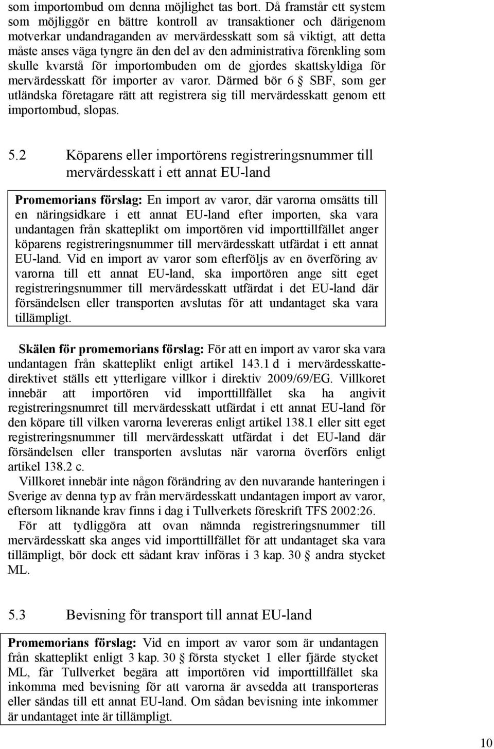 administrativa förenkling som skulle kvarstå för importombuden om de gjordes skattskyldiga för mervärdesskatt för importer av varor.