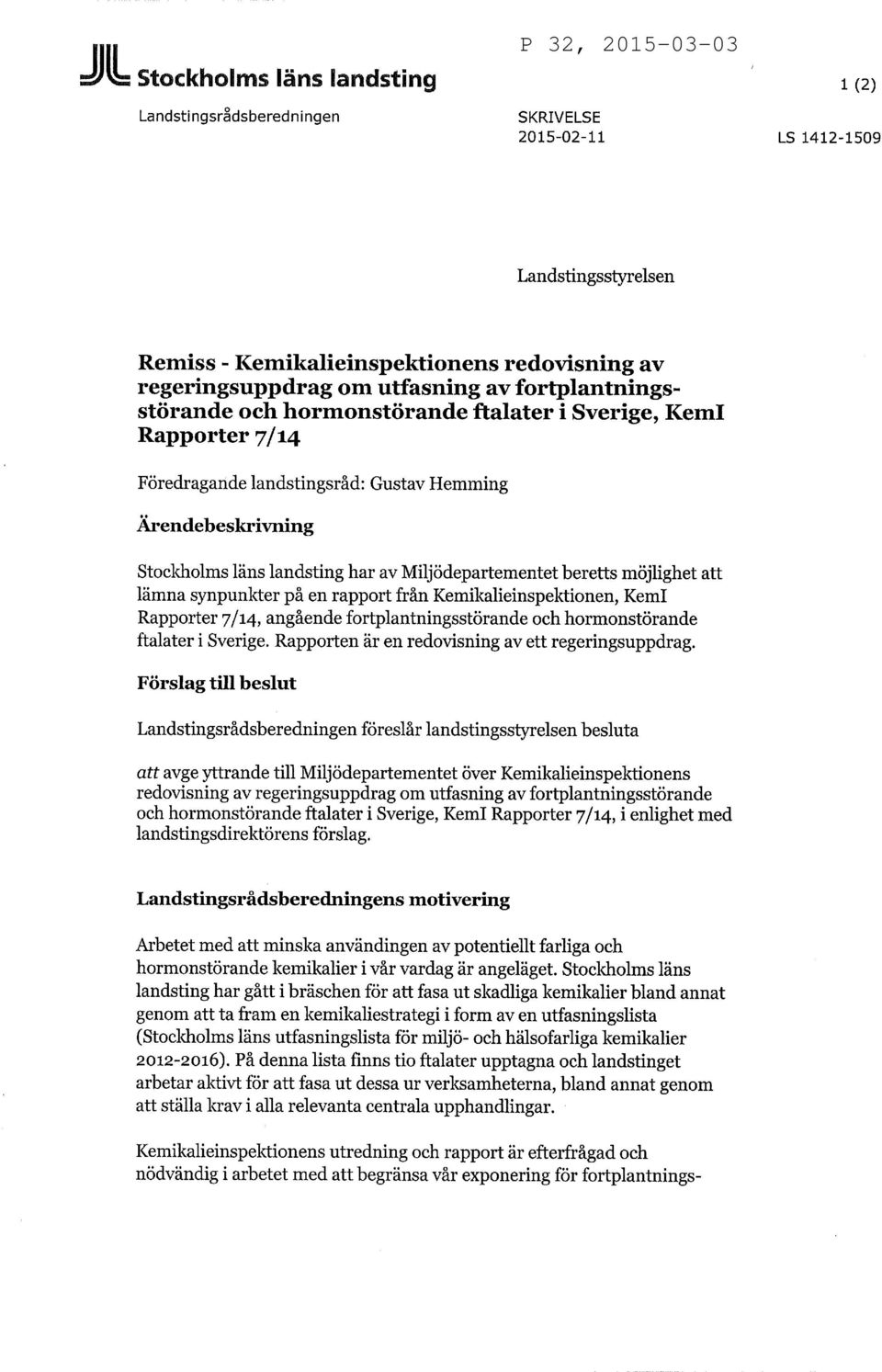 beretts möjlighet att lämna synpunkter på en rapport från Kemikalieinspektionen, Kemi Rapporter 7/14, angående fortplantningsstörande och hormonstörande ftalater i Sverige.