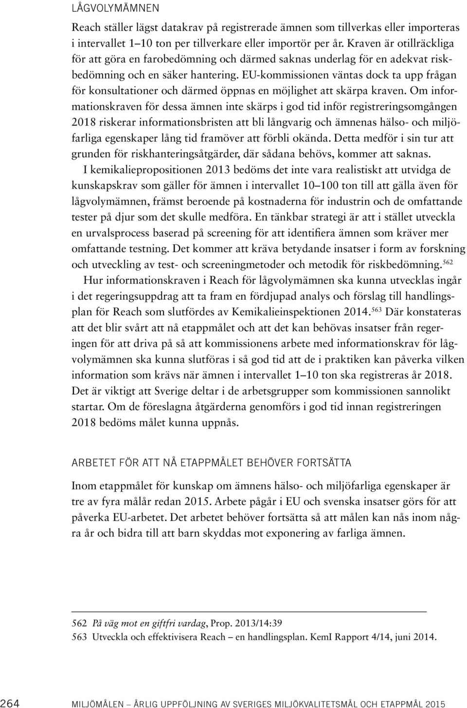 EU-kommissionen väntas dock ta upp frågan för konsultationer och därmed öppnas en möjlighet att skärpa kraven.