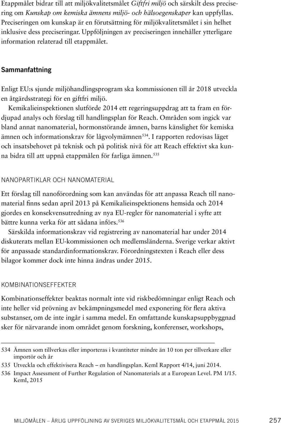 Uppföljningen av preciseringen innehåller ytterligare information relaterad till etappmålet.